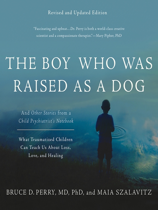 Title details for The Boy Who Was Raised as a Dog by Bruce D Perry - Available